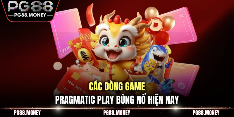 Các dòng game Pragmatic Play bùng nổ hiện nay