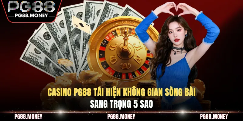 Casino PG88 tái hiện không gian sòng bài sang trọng 5 sao