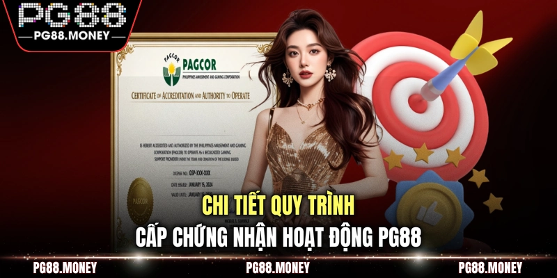 Chi tiết quy trình cấp chứng nhận hoạt động PG88