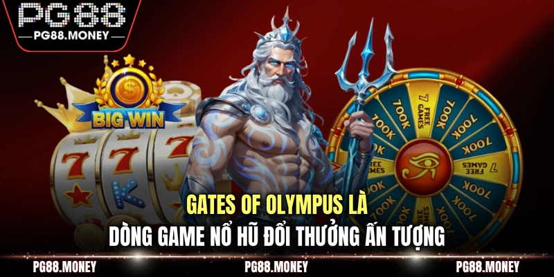 Gates of Olympus là dòng game nổ hũ đổi thưởng ấn tượng