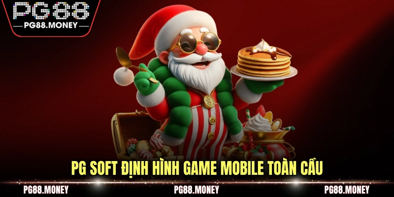 PG Soft định hình game mobile toàn cầu